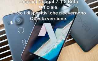 Android: android nougat 7.1.2 beta  android