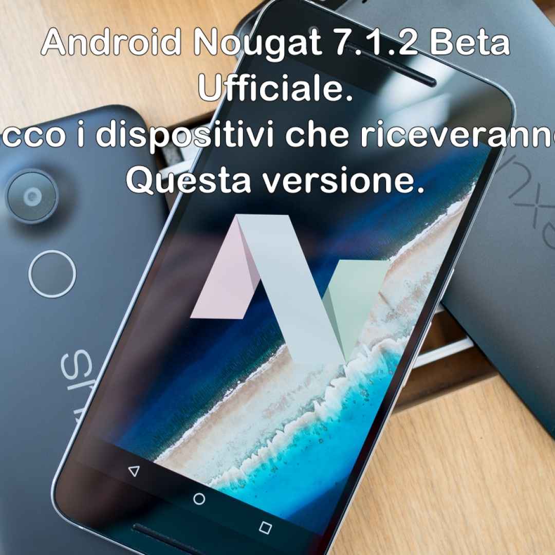 android nougat 7.1.2 beta  android