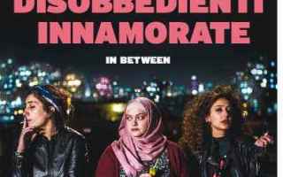 Recensione del film LIBERE, DISOBBEDIENTI, INNAMORATE - IN BETWEEN, diretto da Maysaloun Hamoud. Sto