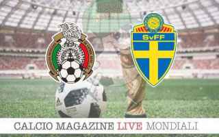 Messico-Svezia (Mondiali Russia 2018) streaming diretta GRATIS ore 16.00