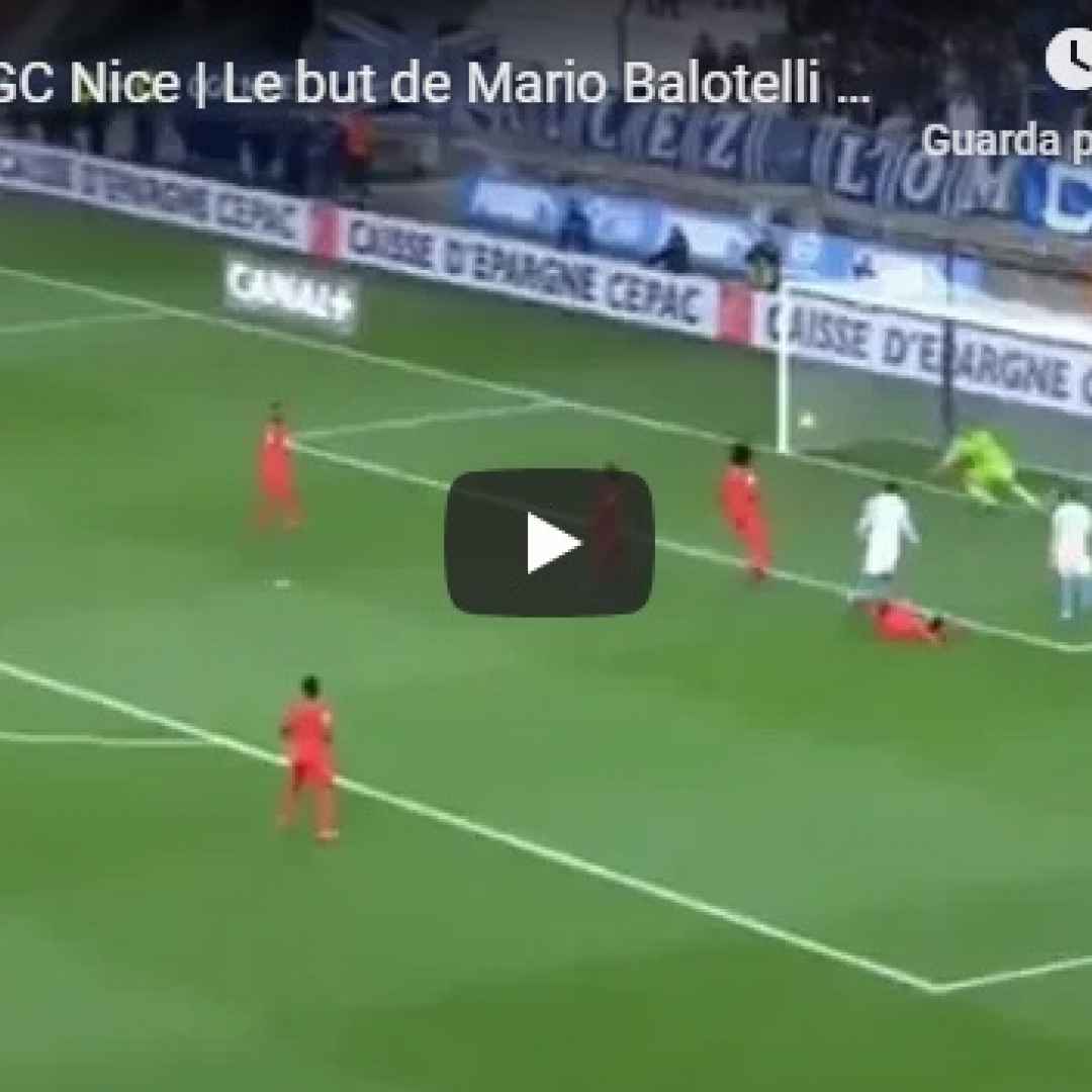 balotelli video gol calcio francia