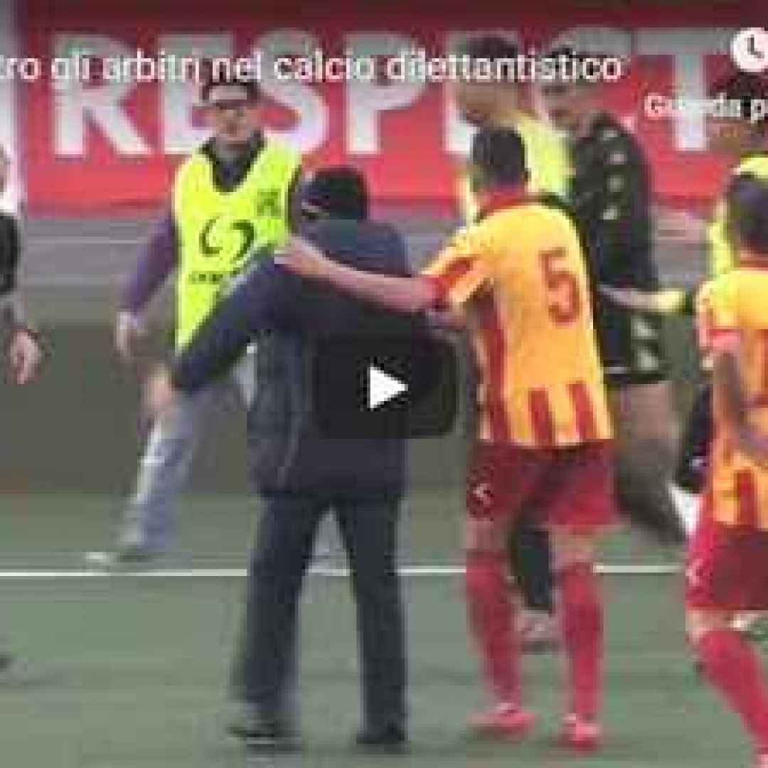 Botte contro gli arbitri nel calcio dilettantistico... che tristezza - VIDEO