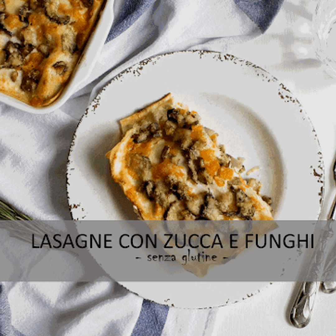 Ricetta senza #Glutine - Lasagne con zucca e funghi