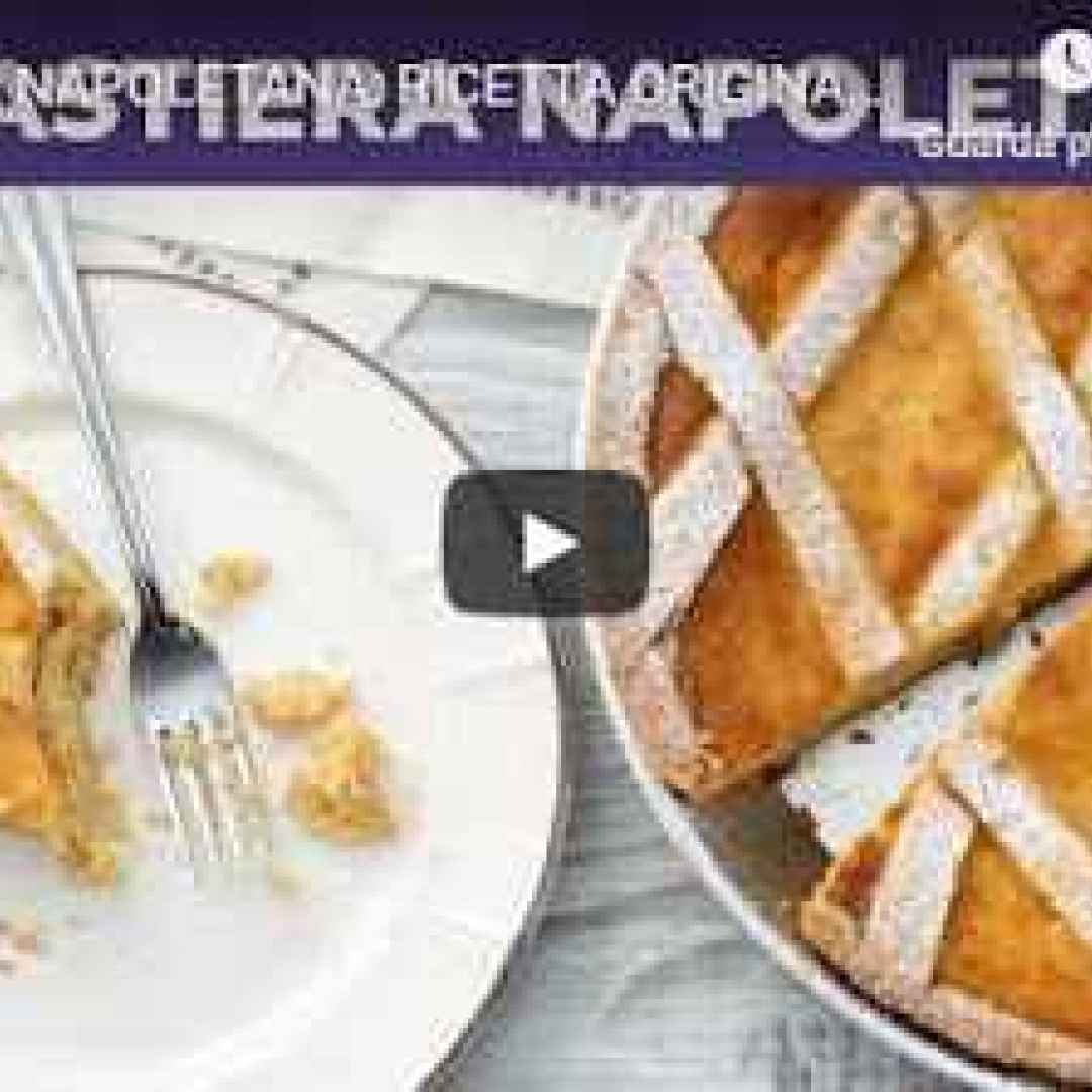 Pastiera Napoletana: Ricetta Originale - VIDEO