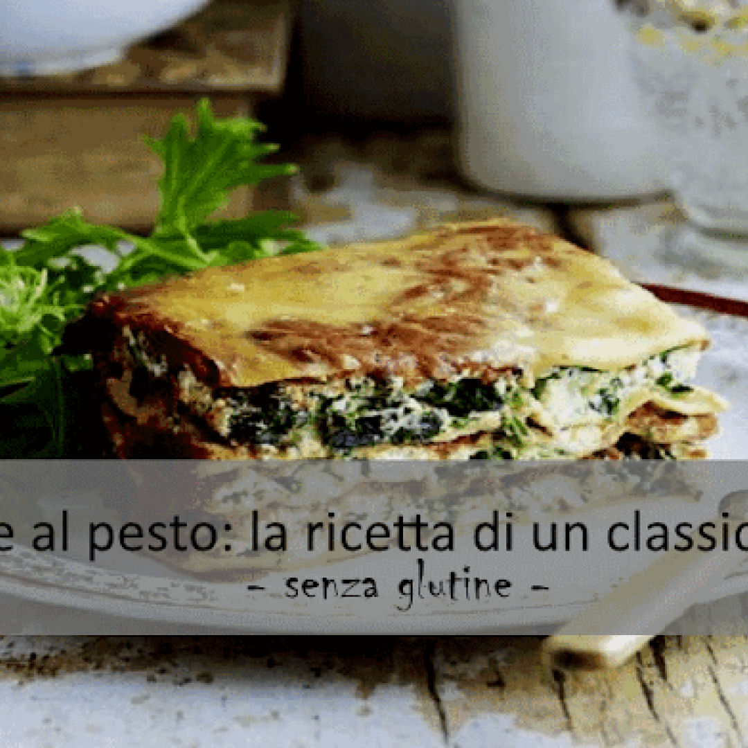 Ricetta senza #Glutine - Lasagne al pesto: la ricetta semplice di un classico ligure