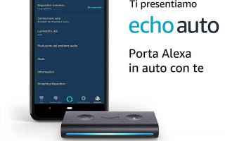 Echo Auto ora può essere acquistato anche in Italia: fai diventare smart la tua auto con Alexa