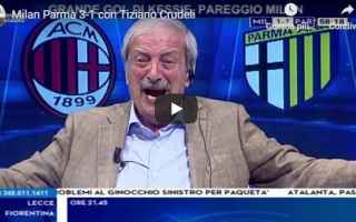 Milan - Parma 3-1 con Tiziano Crudeli - VIDEO