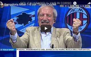 Sampdoria - Milan 1-4 con Tiziano Crudeli - VIDEO TV