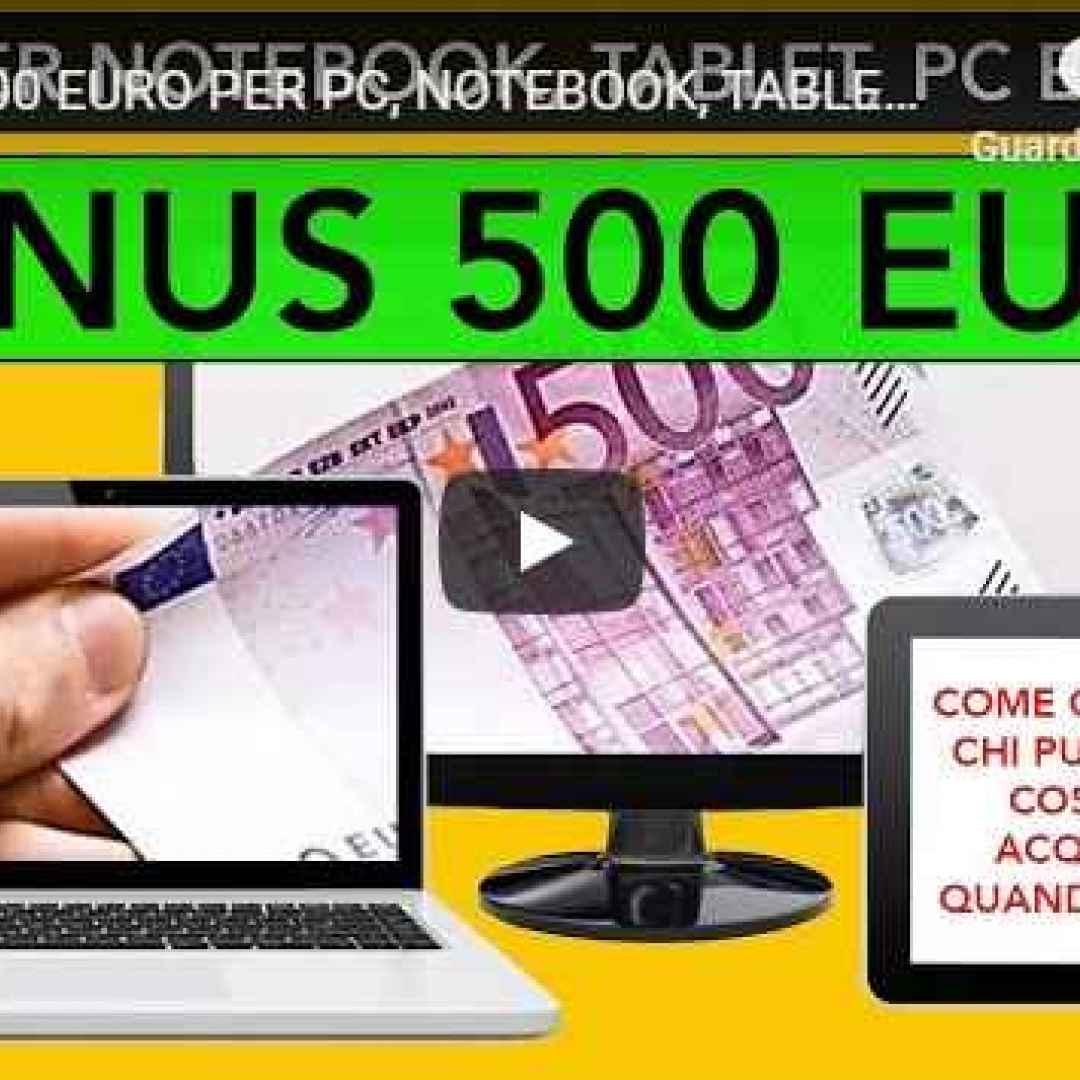 Bonus 500 Euro per PC, Notebook, Tablet e Internet - VIDEO