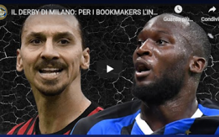 Il Derby di Milano: per i bookmakers l'Inter è favorita sul Milan malgrado l'emergenza in rosa - VIDEO