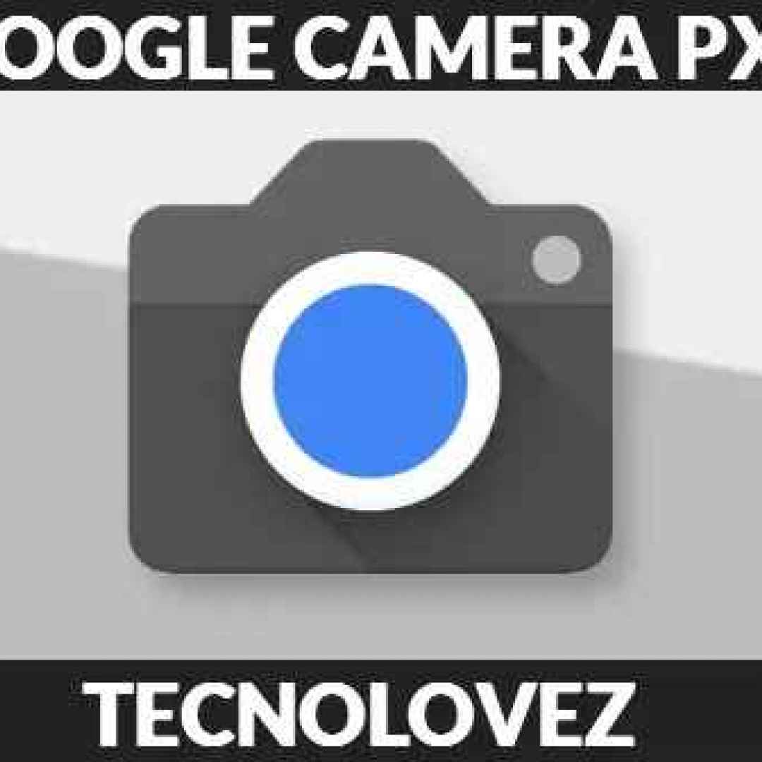 (Download) Google Camera PX Mod V8.1 APK - Scarica la nuova versione 8.1.008