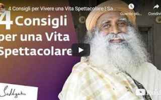 [VIDEO] 4 Consigli per Vivere una Vita Spettacolare | Sadhguru Italiano