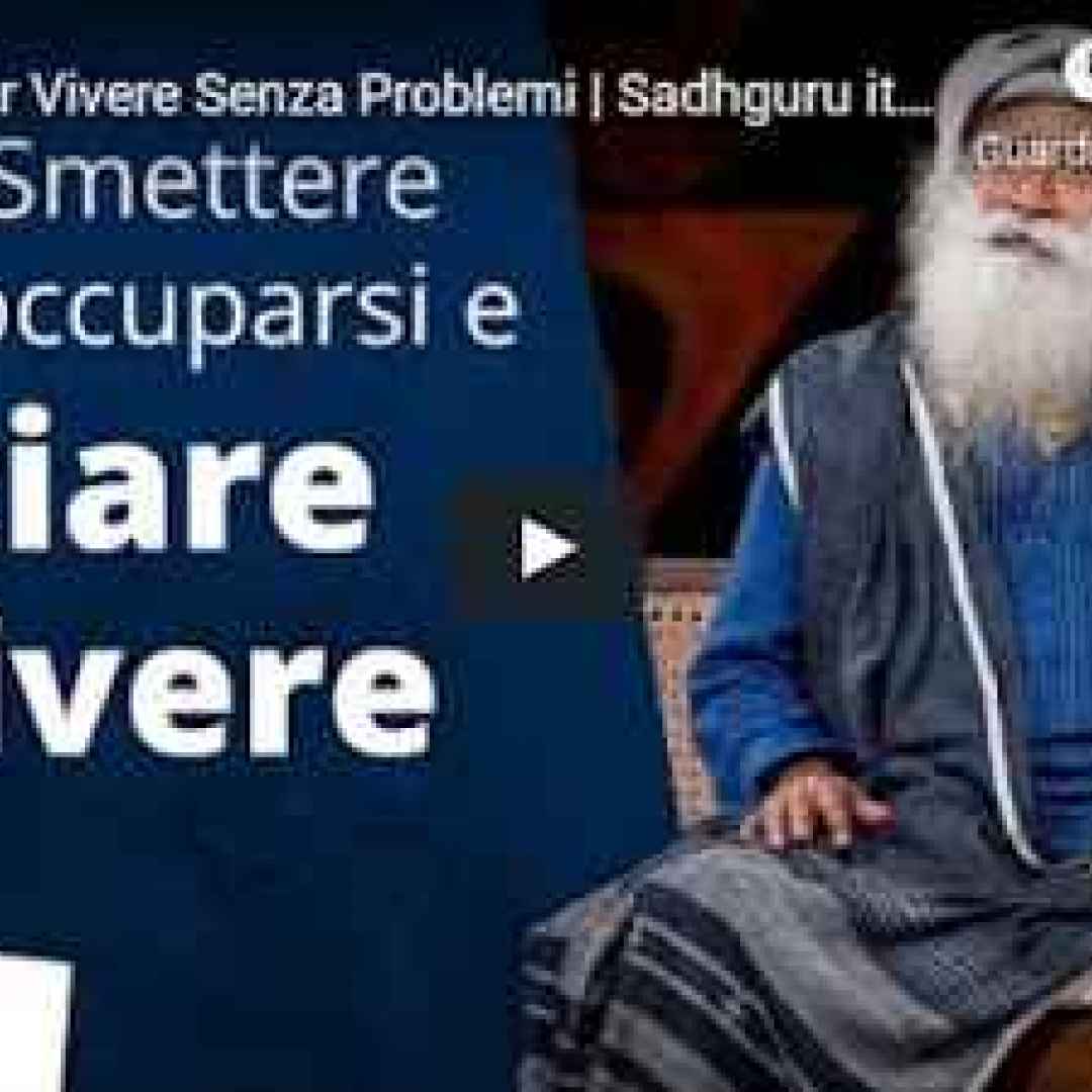 [VIDEO] 2 Modi per Vivere Senza Problemi | Sadhguru Italiano