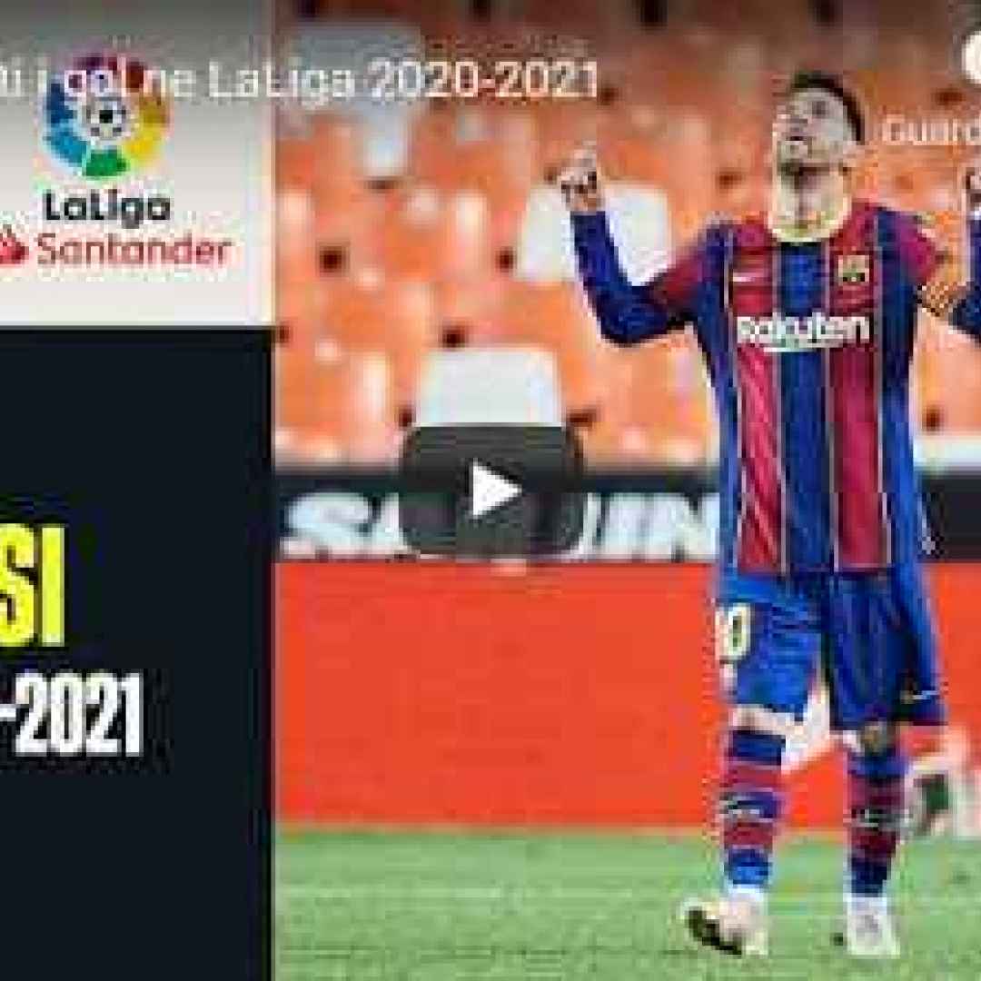 [VIDEO] Messi: tutti i gol ne LaLiga 2020-2021