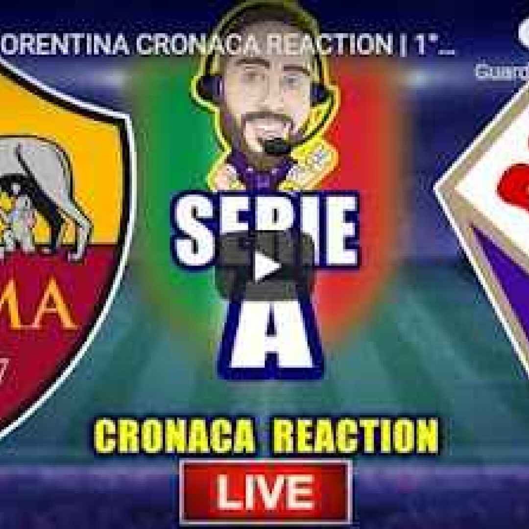 live roma fiorentina video calcio