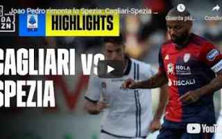 Serie A: cagliari spezia video calcio sport gol