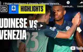Serie A: udine udinese venezia video calcio gol