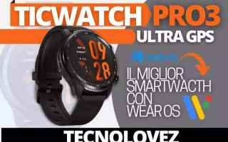 Tecnologie: ticwatch pro 3 ultra gps smartwatch