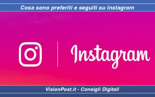 Social Network: Due novità già da un pò su instagram ? Preferiti e Seguiti ? Ecco come funzionano