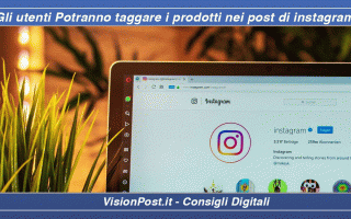 Social Network: Prima o poi gli utenti potranno anche in italia taggare prodotti su instagram