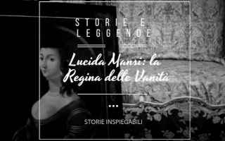 Storia: #storieinspiegabili: Lucida Mansi: la Regina delle Vanità