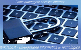COME PROTEGGERE ACCESSO INTERNET<br />Vuoi dei consigli su come proteggere accesso internet dal tuo