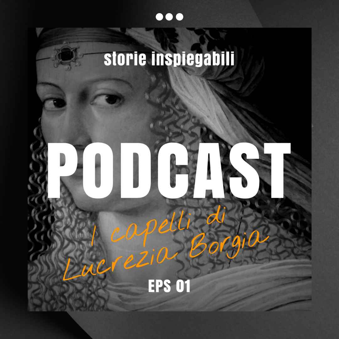 #Podcast: I Capelli di Lucrezia Borgia