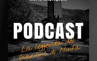 Roma: #Podcast: La leggenda dei Giardini di Ninfa