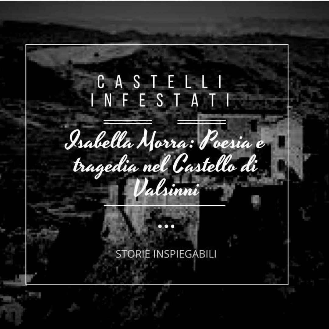 #StorieInspiegabili: Isabella Morra: Poesia e tragedia nel Castello di Valsinni