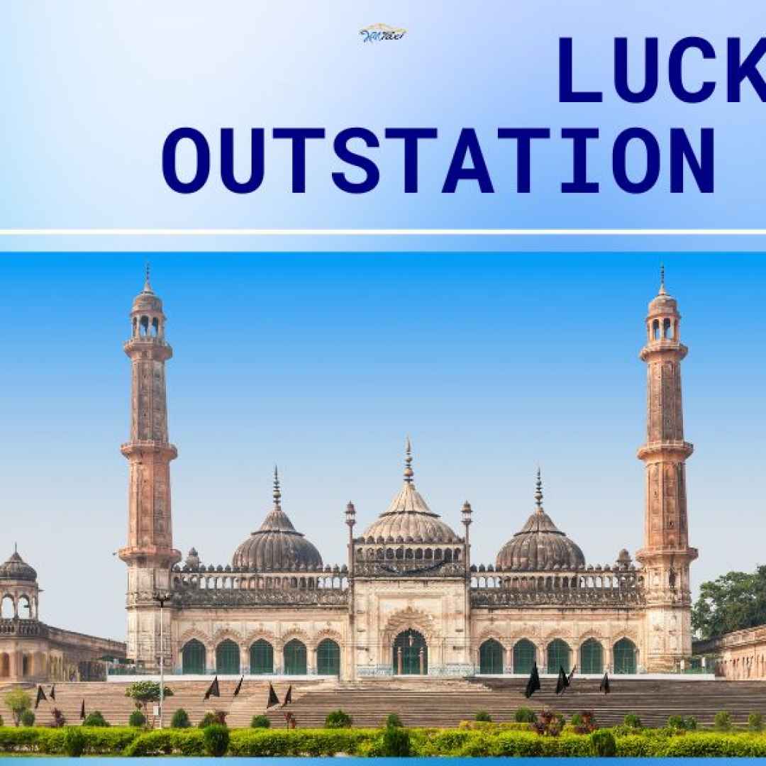 A Memorable Journey: Outstation Cab from Lucknow with Bharat Taxi