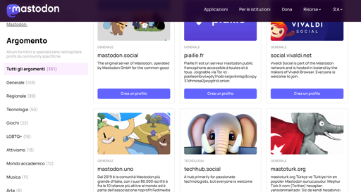 A screenshot of the Mastodon website interface displaying a directory of community instances. A sidebar on the left, titled "Argomento," lists categories such as "Tutti gli argomenti (351)", "Generale (105)", "Regionale (89)", "Tecnologia (50)", "Giochi (22)", "LGBTQ+ (16)", "Attivismo (13)", "Mondo accademico (12)", "Musica (11)", and "Arte (8)". To the right, a grid of cards presents various servers, each containing an image, a category tag, a title, a description, and a blue button labeled "Crea un profilo". The cards include: "mastodon.social" (GENERALE) with text "The original server of Mastodon, operated by Mastodon GmbH for the common good."; "paille.fr" (GENERALE) with text "Paille.fr est un serveur mastodon public francophone accessible à tous et à tous. To joinable via Tor"; "social.vivaldi.net" (GENERALE) with text "Vivaldi Social is part of the Mastodon network and is hosted by Iceland by the makers of Vivaldi Browser. Browser. Everyone is welcome to join."; "mastodon.uno" (GENERALE) with text "Dal 2019 la comunità Mastodon più grande d'Italia, con i suoi 80.000 iscritti è parte delle 10 più attive al mondo ed è parte dell'associazione nonprofit Fedim..."; "techhub.social" (TECNOLOGIA) with text "A hub primarily for passionate technologists, but everyone is welcome"; and "mastoturk.org" (GENERALE) with text "mastoturk.org Türkçe ve Türkiye'nin en popüler Mastodon sunucusudur. Meşhur Türk X.com (Twitter) hesapları yası yasıllanmaktadır. Siz de kendi hesabınızı...".