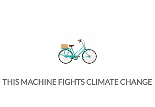 THIS MACHINE FIGHTS CLIMATE CHANGE (A Bicicle)