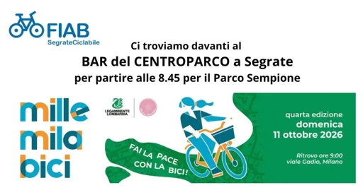 Illustrazione dell'evento.

In cima il simbolo di fiab SegrateCiclabile. Subito sotto le info per chi vuole partire da Segrate: "Ci troviamo davanti al BAR del CENTROPARCO a Segrate per partire alle 8.45 per il Parco Sempione"

Sotto, la grafica originale dell'evento:
scritta: millemilabici
Bici stilizzata che pedala su sfondo verde
Scritte:
"quarta edizione
domenica
11 ottobre 2026
Ritrovo ore 9:00
viale Gadio, Milano"