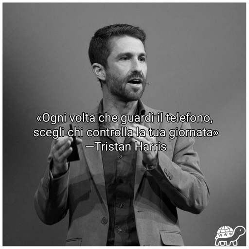 Frase di Tristan Harris:"Ogni volta che guardi il telefono, scegli chi controlla la tua giornata"