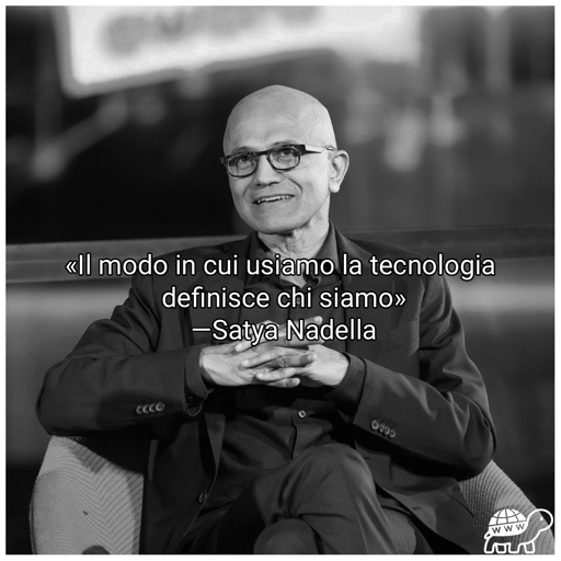Frase di Satya Nadella:"Il modo in cui usiamo la tecnologia definisce chi siamo"