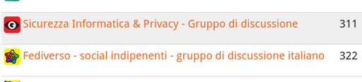 L'immagine mostra una schermata di un'applicazione, probabilmente un gruppo di discussione su una piattaforma come Google Groups o Facebook Groups. La schermata presenta due gruppi di discussione, entrambi in italiano.

Il primo gruppo è intitolato "Sicurezza Informatica & Privacy - Gruppo di discussione" e ha un icona rossa con un occhio bianco al centro. Questo gruppo ha 311 membri.

Il secondo gruppo è intitolato "Fediverso - social indipendenti - gruppo di discussione italiano" e ha un'icona gialla con un simbolo astratto multicolore. Questo gruppo ha 322 membri.

Entrambi i gruppi sono elencati con il loro nome, il numero di membri e l'icona associata. La schermata è semplice e pulita, con un design minimalista.