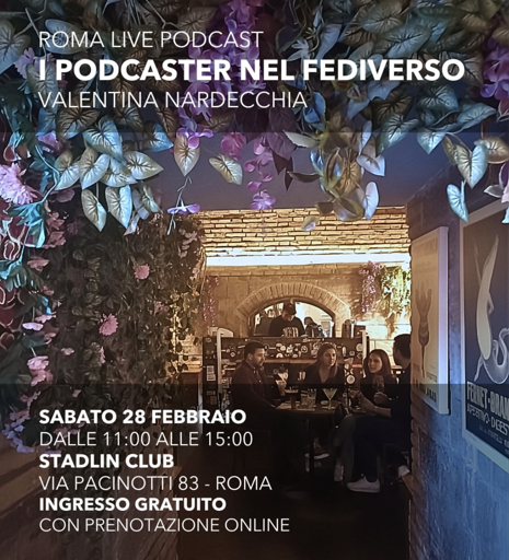 Un cartello che dice: Roma Live Podcast
I podccast nel Fediverso
Valentina Nardecchia
Sabato 28 Febbraio
Dalle 11:00 alle 15:00
Via Pacinotti 83 - Roma
Ingresso gratuito 
Con prenotazione online.