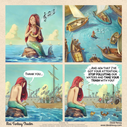  L'immagine è un quadrato di fumetti intitolato "Mini Fantasy Theater" e raffigura una mermaid con una coda verde e capelli rossi, seduta su una roccia nell'acqua. Nella prima scena, la mermaid suona un liuto, con note musicali che si disperdono nell'aria. Nella seconda scena, la mermaid è circondata da diverse imbarcazioni con persone a bordo, che sembrano essere attratte dalla sua musica. Nella terza scena, la mermaid ringrazia con un dialogo che dice "Thank you..." e le persone a bordo applaudono. Nella quarta scena, la mermaid parla direttamente alle persone, chiedendo di smettere di polverizzare le acque e di portare via il loro rifiuto. Le persone a bordo sono sorprese e confonde, con espressioni di stupore e domande come "???" e "?!?!" sulle loro bocche. L'immagine è un commento ambientale, utilizzando la mermaid come personaggio per attirare l'attenzione sul problema della poluzione marina.

