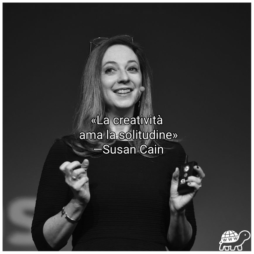 Frase di Susan Cain:"La creatività ama la solitudine"
