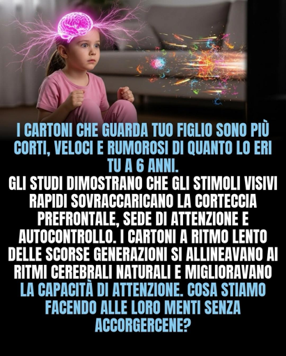 I cartoni che guarda tuo figlio sono più corti, veloci e rumorosi di quando lo eri tu a sei anni.
Gli studi dimostrano che gli stimoli visivi rapidi sovraccaricano la corteccia prefrontale, sede di attenzione e autocontrollo. I cartoni a ritmo lento delle scorse generazioni si allineavano ai ritmi cerebrali naturali e miglioravano la capacità di attenzione.
Cosa stiamo facendo alle loro menti senza accorgercene?