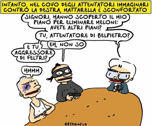 Nel disegno, il Presidente della Repubblica Italiana, Sergio Mattarella, è seduto ad un tavolo con due loschi personaggi.
"Signori, hanno scoperto il mio piano per eliminare Meloni: avete altri piani?", chiede Mattarella.
"Tu, attentatore di Belpietro?", chiede ad uno dei due farabutti.
"E tu, aggressore di Feltri?", domanda poi all'altro delinquente.