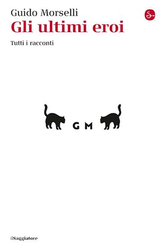 Copertina del libro "Gli ultimi eroi", raccolta di racconti di Guido Morselli, edita da "ilSaggiatore"