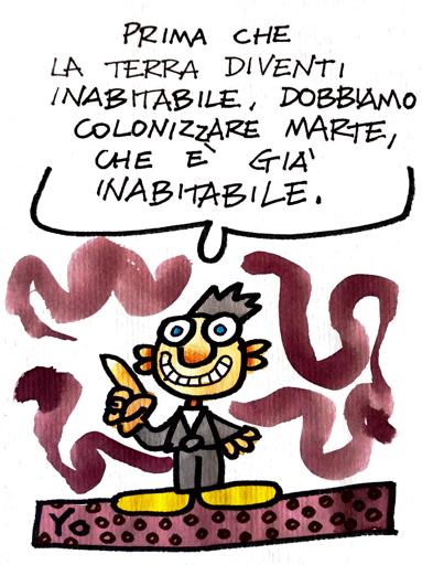  Omino che dice - Prima che la terra diventi inabitabile dobbiamo colonizzare Marte, che è già inabitabile.
