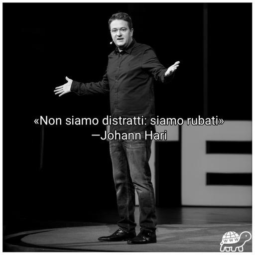 Frase di Johann Hari:"Non siamo distratti: siamo rubati"