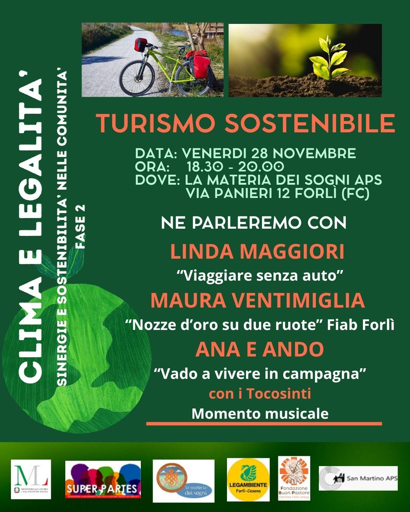 🌿 TURISMO SOSTENIBILE – Incontro aperto 🚲🌍
📅 Venerdì 28 novembre
🕡 Dalle 18:30 alle 20:00
📍 La Materia dei Sogni APS – Via Panieri 12, Forlì
Hai mai pensato a come viaggiare in modo più sostenibile e consapevole? Vieni a scoprirlo insieme a noi in una serata ricca di spunti, racconti di vita e ispirazioni per un futuro più verde. 💚
Un’occasione per riflettere insieme su clima, legalità e stili di vita sostenibili… ma anche per stare in buona compagnia! 😊
🎤 Ospiti speciali:
•	Linda Maggiori, giornalista e scrittrice, che presenterà il suo libro “Viaggiare senza auto”
•	Maura Ventimiglia, presidente di FIAB Forlì, che ci racconterà il suo viaggio di “Nozze d’oro su due ruote”
•	Ana e Ando che ci coinvolgeranno nella loro scelta di… “Vado a vivere in campagna”
🎶 Ci sarà poi un momento musicale a cura dei Tocosinti
🍽️ E a seguire, per chi desidera, apericena solidale (prenotazione al 3452747503).

L'evento sarà trasmesso in diretta anche sul canale youtube di Parents For Future Italia 

Evento promosso da: Super Partes, Legambiente Forlì-Cesena, La Materia dei Sogni APS, Fondazione Buon Pastore, San Martino APS e in collaborazione con Parents for Future Italia e Fiab Forlì.

Ti aspettiamo! 🌱