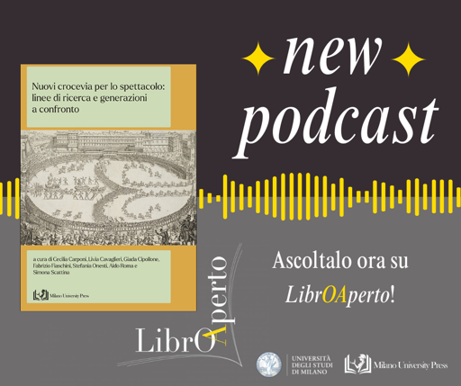 New Podcast: Nuovi crocevia per lo spettacolo: linee di ricerca e generazioni a confronto", a cura di Carponi, Cavaglieri, Cipollone, Fiaschini, Onesti, Roma e Scattina. Ascoltalo ora su LibroAperto.