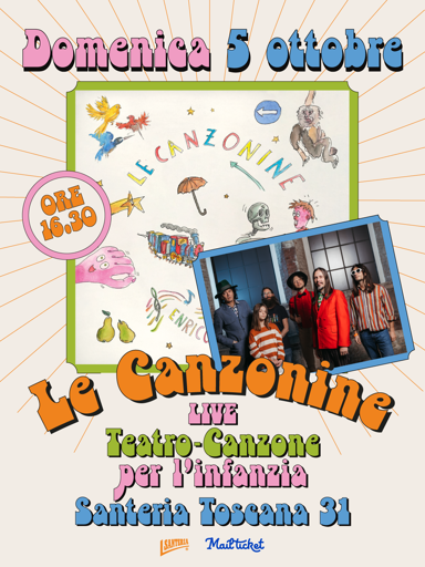 Manifesto per l'evento "Le Canzonine" che si terrà domenica 5 ottobre alle ore 16:30 presso il Teatro-Canzone per l'infanzia, situato in Santeria Toscana 31. Il design include elementi colorati e immagini di artisti che si esibiscono.