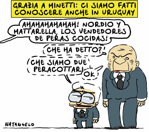 Nella vignetta, una voce da fuori campo schernisce il nostro Presidente delle Repubblica e il ministro della Giustizia: "AHAHAHAHAHAH! Nordio y Mattarella, los vendedores de peras cocidas!"
"Che ha detto?!", domanda Nordio.
"Che siamo due peracottari", gli risponde Mattarella.