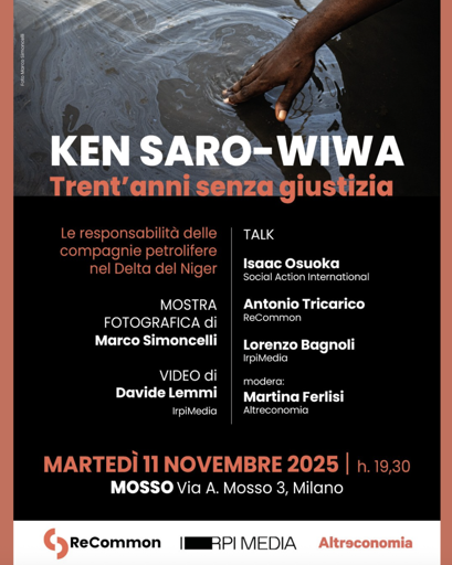 MOSTRA FOTOGRAFICA di Marco Simoncelli

VIDEO di Davide Lemmi IrpiMedia

TALK
    Isaac Osuoka Social Action International
    Antonio Tricarico ReCommon
    Lorenzo Bagnoli IrpiMedia
    modera: Martina Ferlisi Altreconomia
