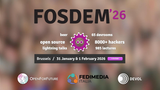 FOSDEM'26
📍 Brussels
📅 31 January & 1 February 2026
• 8000+ open source hackers
• 65 devrooms
• 985 lectures
• open source
• lightning talks
• Beer

OPENFORFUTURE
FEDIMEDIA ITALIA
DEVOL